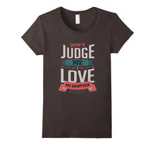 Don't Judge Me I Love My Brother Siblings T-Shirt