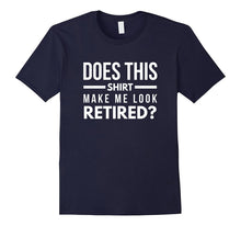 Does This Shirt Make Me Look Retired Funny Retirement Tee
