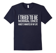 I Tried to Be Normal Once Nerds Geeks Funny Gift T-Shirt