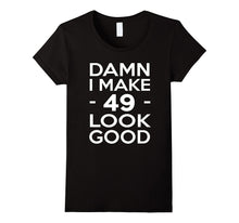 49 Years Old Look Good-49th Birthday Gift Ideas for Her/Him