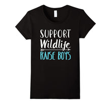 Support Wildlife Raise Boys - Funny Mother's Day T-Shirt