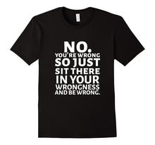 No You're Wrong Tee Shirt
