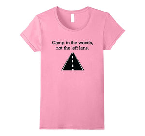 "Camp in the Woods, Not the Left Lane." Fast Lane T-Shirt