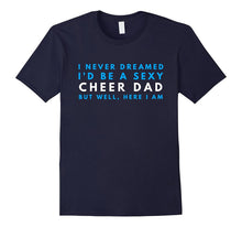 Mens I Never Dreamed I'd Be a Sexy Cheer Dad Funny Gift T-Shirt