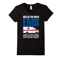 Hello I'm With EMS What Stupid Thing Did You Do Today Shirts