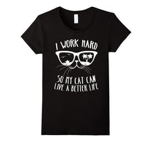 I Work Hard So My Cat Can Have a Better Life Shirt