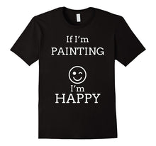 Happy Painting T Shirts. Best Joke Gag Gifts for Painters.
