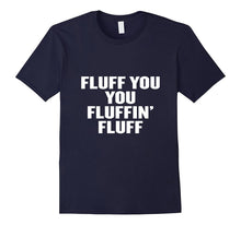 Fluff You You Fluffin' Fluff T Shirt