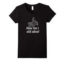 How Am I Still Alive Extreme Four Wheeler T-Shirt