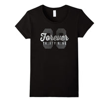 Forever 39 Funny Sarcastic Birthday Holiday T-Shirt