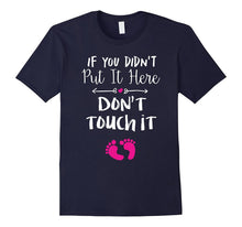 If You Didn't Put It in Here Don't Touch It T-Shirt