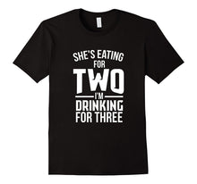 Men's She's Eating for Two, Drinking for Three Dad Funny T-Shirt