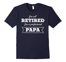 Retirement Tshirt: I'm Not Retired I'm a Professional Papa