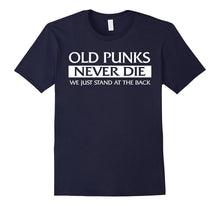 Old Punks Never Die We Just Stand at the Back T-Shirt