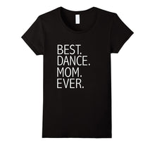 Best Dance Mom Ever Funny T-Shirt Mother's Day Gift