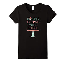 Baking Is Love Made Edible T-Shirt for Bakers