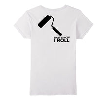THAT'S HOW I ROLL T-Shirt Painter Decorator Tee