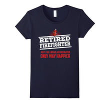 Retired Firefighter Only Way Happier Firefighter Work Shirt