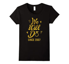 10th Wedding Anniversary T-Shirt We Still Do Since 2007 Gift