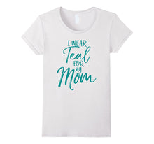 I Wear Teal for My Mom Shirt Ovarian Cancer Awareness Shirt