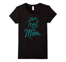 I Wear Teal for My Mom Shirt Ovarian Cancer Awareness Shirt