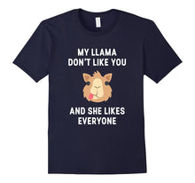 My Llama Don't Like You and She Likes Everyone T-Shirt