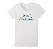 Im Just Here to Color Funny Coloring Artwork Tshirt