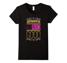 60th Birthday T Shirt Gift Damn I Make 60 Look Good