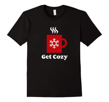 Get Cozy Shirt - Hot Cocoa Chocolate Coffee Christmas Xmas