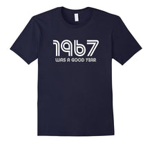 1967 Was a Good Year - 50 Years Old 50th Birthday Gift Tee