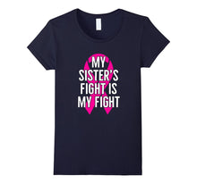 My Sister's Fight Is My Fight : Breast Cancer T-Shirt