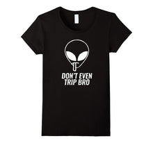 Fun Animation Motivating Alien Tshirt - Don't Even Trip Bro
