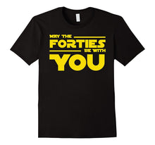 40th Birthday May the Forties Be With You Shirt