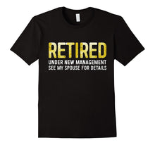 Retired Under New Management See Spouse for Details T-Shirt