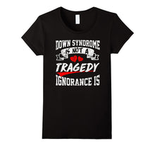 Down Syndrome Awareness IS NOT TRAGEDY,IGNORANCE IS T SHIRT