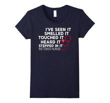Retired Nurse Seen It Smelled Touched Heard Stepped T-Shirts