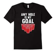 Any Hole Is My Goal Beer Pong Frat T-Shirt