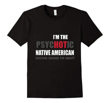 I'm the psycHOTic Native American Tshirt Funny Gift Idea