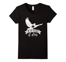 If IT FLIES IT DIES Funny Bird Hunting Small Game Hunt Shirt
