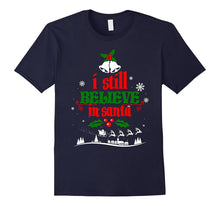 Christmas Shirt Holiday Xmas I Still Believe in Santa Claus