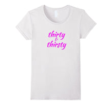 30th Birthday Gift T-Shirt "Thirty & Thirsty" Pink