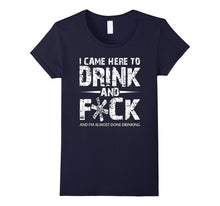I Came Here to Drink Funny T-Shirt