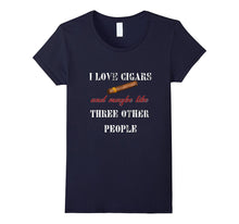 I Love Cigars and Maybe Like Three Other People T Shirt