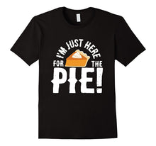 I'm Just Here for the Pie Funny Thanksgiving Dessert T-Shirt