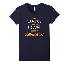 I'M LUCKY TO BE IN LOVE WITH a GINGER Fun Holiday Everyday T