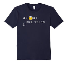 If My Beer Mug Is Empty Then Refill Code IT Programmer Shirt