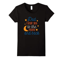 Dad, I Love You to the Moon and Back Father's Day Shirt 2017