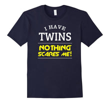 I Have Twins Nothing Scares Me T Shirt 2017 - Father's Day!