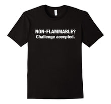 Non-Flammable? Challenge Accepted T-Shirts