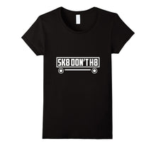 Skate Don't H8 - Funny, Skater, Skateboarding T Shirt